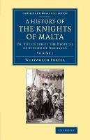 A History of the Knights of Malta: Volume 1: Or, the Order of the Hospital of St John of Jerusalem Porter Whitworth