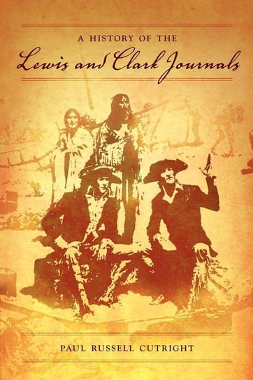 A History of the Lewis and Clark Journals Cutright Paul Russell