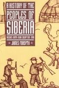 A History of the Peoples of Siberia: Russia's North Asian Colony 1581 1990 Forsyth James
