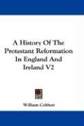 A History Of The Protestant Reformation In England And Ireland V2 Cobbett William