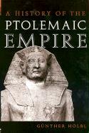 A History of the Ptolemaic Empire Holbl Gunther