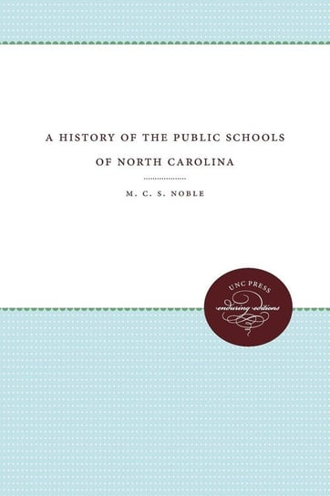 A History of the Public Schools of North Carolina Noble M. C. S.
