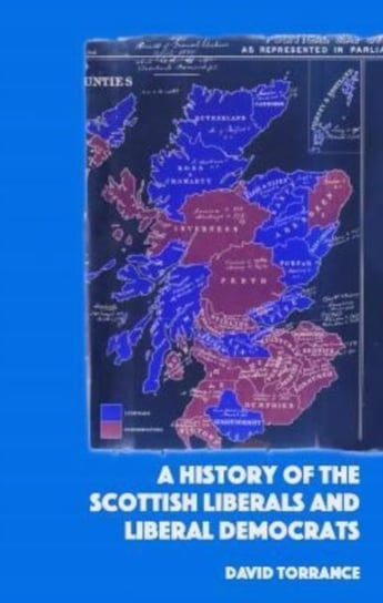 A History of the Scottish Liberals and Liberal Democrats Torrance David