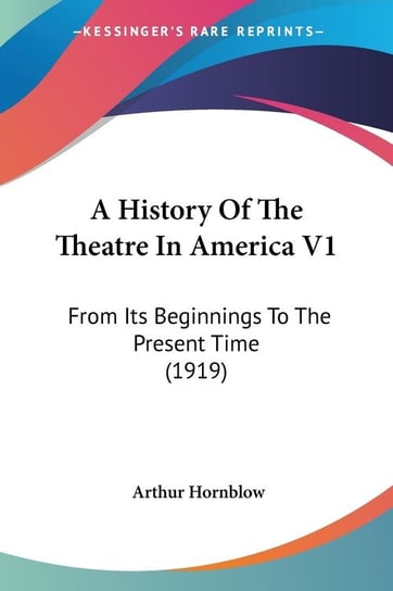 A History Of The Theatre In America V1 Arthur Hornblow