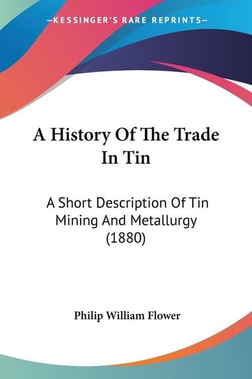 A History Of The Trade In Tin Philip William Flower