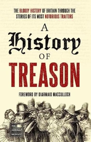 A History of Treason: The bloody history of Britain through the stories of its most notorious traitors Opracowanie zbiorowe