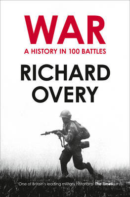 A History of War in 100 Battles Overy Richard