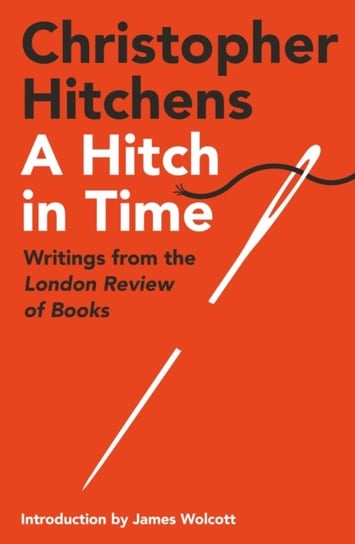 A Hitch in Time: Writings from the London Review of Books Hitchens Christopher
