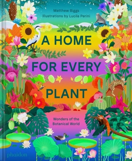 A Home for Every Plant: Wonders of the Botanical World Biggs Matthew