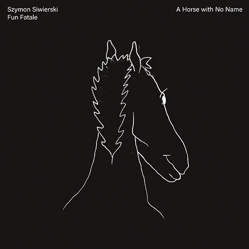 A Horse with No Name Szymon Siwierski, Fun Fatale