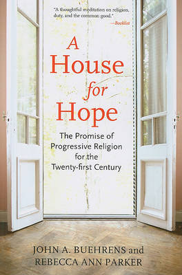 A House for Hope: The Promise of Progressive Religion for the Twenty-First Century Buehrens John A., Parker Rebecca Ann