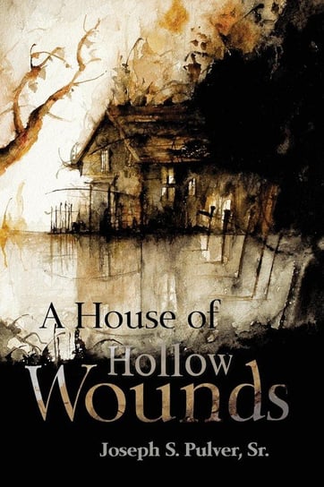 A House of Hollow Wounds Pulver Joseph S.