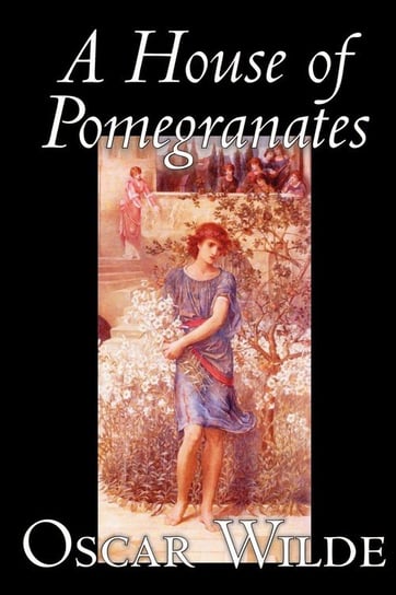 A House of Pomegranates by Oscar Wilde, Fiction, Fairy Tales & Folklore Wilde Oscar