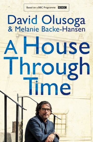 A House Through Time Olusoga David, Melanie Backe-Hansen