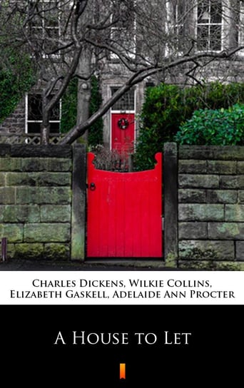 A House to Let Dickens Charles, Collins Wilkie, Gaskell Elizabeth, Procter Adelaide Ann