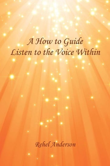 A How to Guide Listen to the Voice Within Anderson Rehel