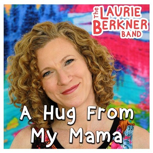 A Hug From My Mama The Laurie Berkner Band