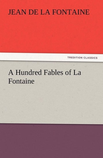 A Hundred Fables of La Fontaine La Fontaine Jean de