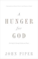 A Hunger for God: Desiring God Through Fasting and Prayer Piper John