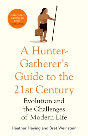 A Hunter-Gatherer's Guide to the 21st Century Heather Heying