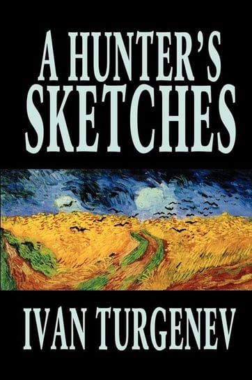A Hunter's Sketches by Ivan Turgenev, Fiction, Classics, Literary, Short Stories Turgenev Ivan
