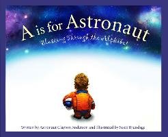 A is for Astronaut: Blasting Through the Alphabet Anderson Clayton C.