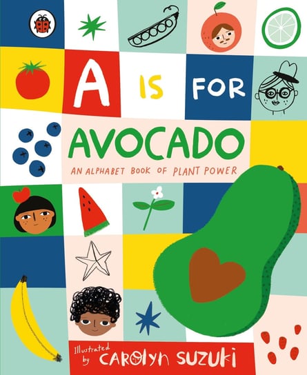 A is for Avocado: An Alphabet Book of Plant Power Opracowanie zbiorowe