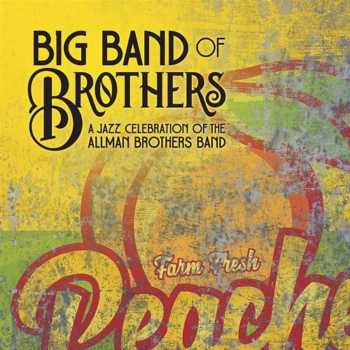 A Jazz Celebration of the Allman Brothers Band Big Band of Brothers