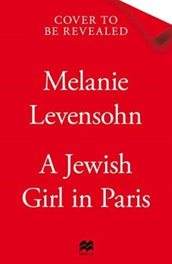 A Jewish Girl in Paris: The heart-breaking and uplifting novel,  inspired by an incredible true story Melanie Levensohn