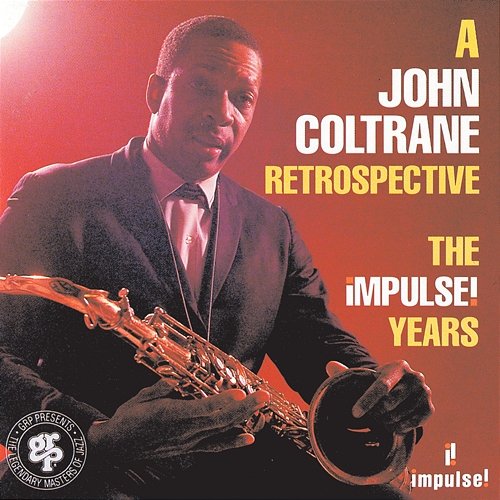 A John Coltrane Retrospective: The Impulse Years John Coltrane