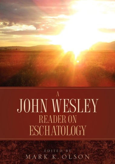A John Wesley Reader On Eschatology Wesley John