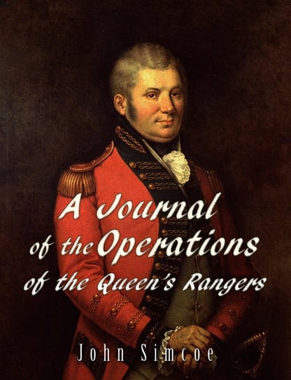 A Journal of the Operations of the Queen's Rangers John Simcoe