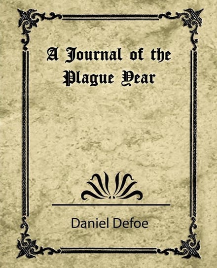 A Journal of the Plague Year (Daniel Defoe) Daniel Defoe Defoe