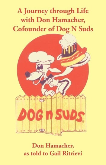 A Journey Through Life with Don Hamacher, Cofounder of Dog N Suds Hamacher Don