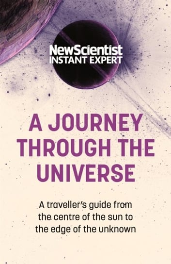 A Journey Through The Universe. A traveler's guide from the centre of the sun to the edge of the unknown John Murray Press
