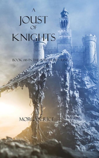 A Joust of Knights (Book #16 in the Sorcerer's Ring) Rice Morgan