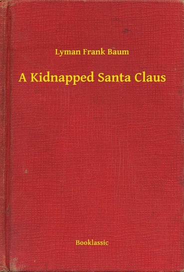 A Kidnapped Santa Claus Baum Lyman Frank