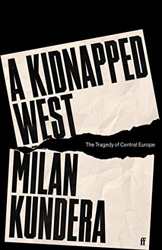 A Kidnapped West: The Tragedy of Central Europe Kundera Milan