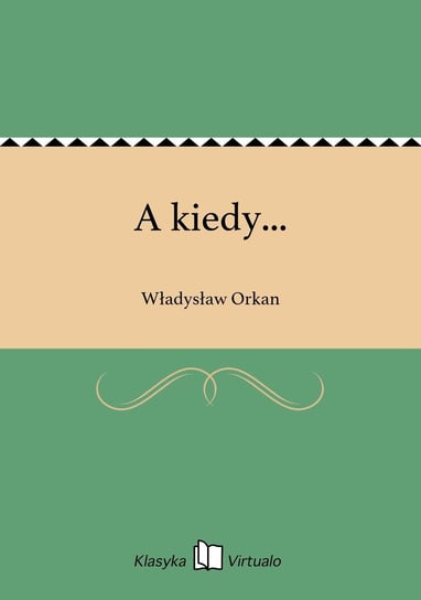 A kiedy... Orkan Władysław