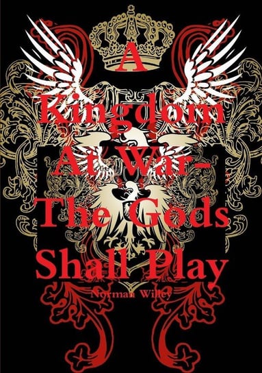 A Kingdom At War-The God's Shall Play Willey Norman