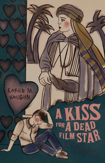 A Kiss for a Dead Film Star and Other Stories Vaughn Karen M.