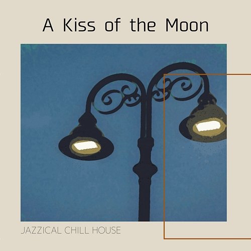 A Kiss of the Moon Jazzical Chill House