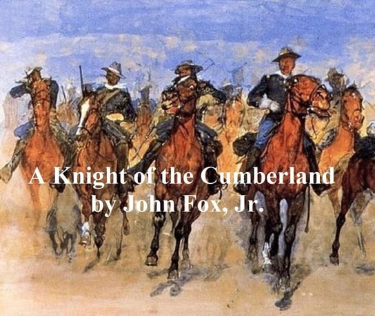 A Knight of the Cumberland John Fox Jr.