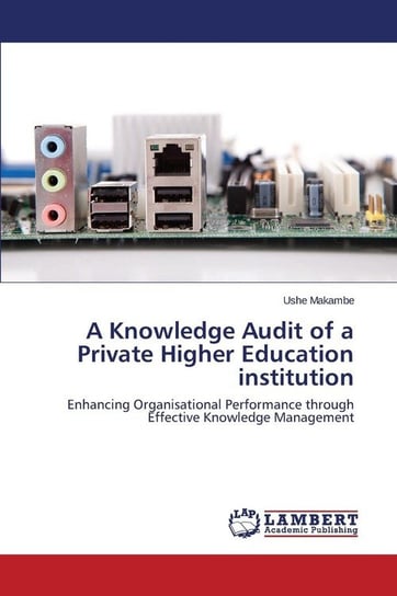 A Knowledge Audit of a Private Higher Education Institution Makambe Ushe