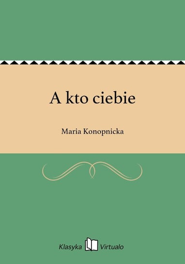 A kto ciebie Konopnicka Maria