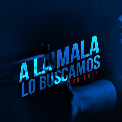 A la Mala Lo Buscamos Liru Chok feat. Zack M-T, MC Jonher, Lil Froniikk, J-R Mendez