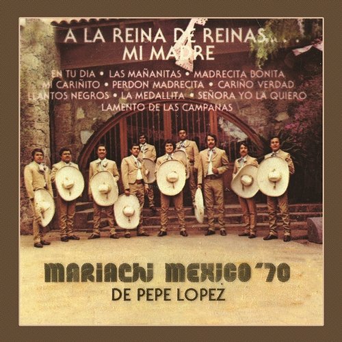 A la Reina de Reinas... Mi Madre Mariachi México 70 De Pepe López