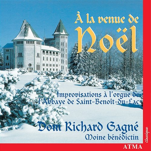 À la venue de Noël: Improvisations on the Organ of Saint-Benoît-du-Lac Abbey Dom Richard Gagné