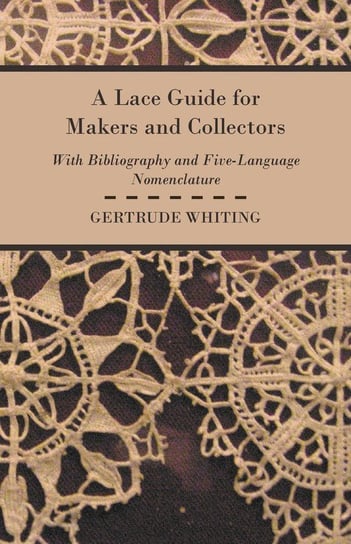 A Lace Guide For Makers And Collectors Whiting Gertrude.