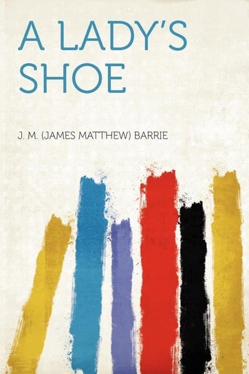 A Lady's Shoe Barrie J. M. (James Matthew)